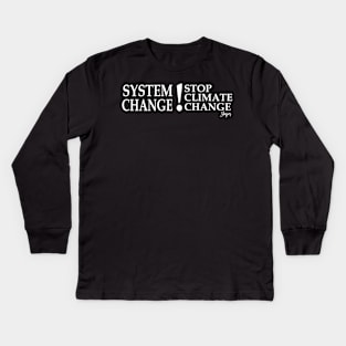 System Change ! Stop Climate Change Kids Long Sleeve T-Shirt